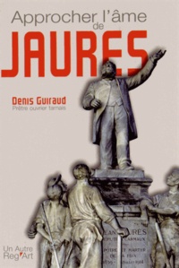 Denis Guiraud - Approcher l'âme de Jaurès.