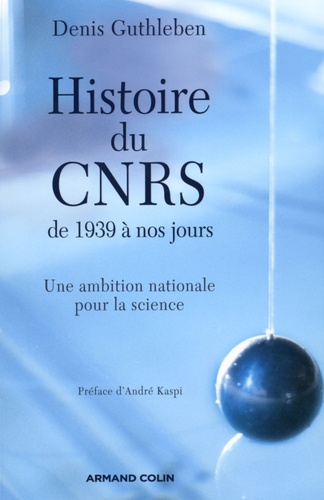 Histoire du CNRS de 1939 à nos jours. Une ambition nationale pour la science