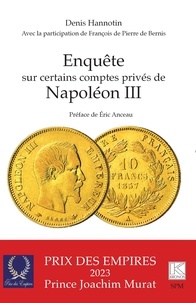 Denis Hannotin et François de Pierre de Bernis - Enquête sur certains comptes privés de Napoléon III.