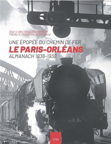 Le Paris-Orléans : Une épopée du chemin de fer. Almanach 1838-1938