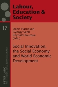 Denis Harrisson et Reynald Bourque - Social Innovation, the Social Economy and World Economic Development - Democracy and Labour Rights in an Era of Globalization.