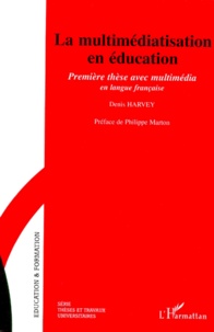 Denis Harvey - La multimediatisation en éducation - Première thèse en multimédia en langue française. 1 Cédérom
