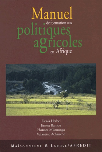 Denis Herbel et Ernest Bamou - Manuel de formation aux politiques agricoles en Afrique.