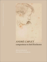 Denis Herlin et Cécile Quesney - André Caplet - Compositeur et chef d’orchestre.