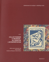 Denis Herlin et Catherine Massip - Collectionner la musique - Volume 2, Au coeur de linterprétation.