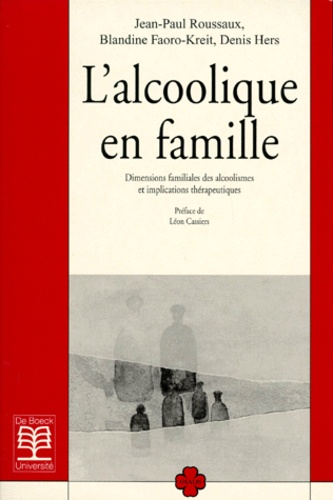 Denis Hers et Jean-Paul Rousseaux - L'Alcoolique En Famille. Dimension Familiales Des Alcoolismes Et Implications Therapeutiques.