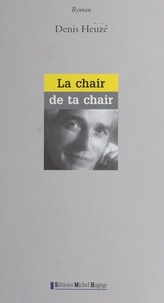 Denis Heuzé - La chair de ta chair.