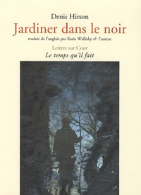 Denis Hirson - Jardiner dans le noir.