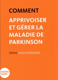 Comment apprivoiser et gérer la maladie de Parkinson