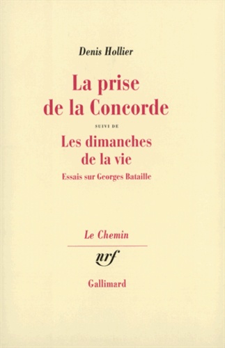 Denis Hollier - La prise de la Concorde Suivi de Les dimanches de la vie - Essais sur Georges Bataille.