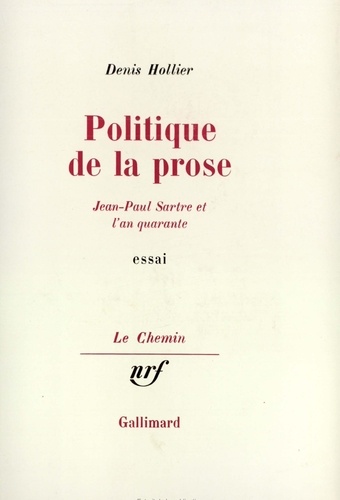 Denis Hollier - Politique de la prose - Jean-Paul Sartre et l'an quarante.