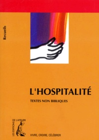 Denis Hubert - L'Hospitalite. Recueil De Textes Non Bibliques Pour L'Accueil De L'Hote.