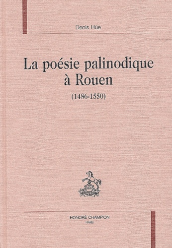 Denis Hüe - La Poesie Palinodique A Rouen (1486-1550).