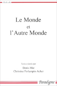 Denis Hüe - Le monde et l'autre monde - Actes du colloque arthurien de Rennes (8-9 mars 2001).