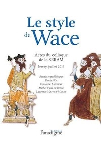 Denis Hüe et Françoise Laurent - Le Style de Wace - Actes du colloque de la SERAM (Jersey, Juillet 2019).