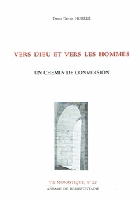 Denis Huerre - Vers Dieu Et Vers Les Hommes. Un Chemin De Conversion.