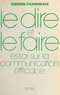Denis Huisman - Le Dire et le Faire : essai sur la communication efficace - Pour comprendre la persuasion : propagande, publicité, relations publiques.