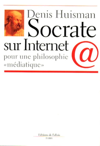 Denis Huisman - SOCRATE SUR INTERNET. - Pour une philosophie "médiatique".