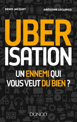 Ubérisation. Un ennemi qui vous veut du bien ?