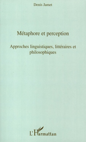 Denis Jamet - Métaphore et perception - Approches linguistiques, littéraires et philosophiques.
