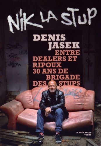 Denis Jasek - Nik la Stup - Entre dealers et ripoux, 30 ans de brigade des stups.