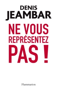 Denis Jeambar - Ne vous représentez pas ! - Lettre ouverte à Nicolas Sarkozy.
