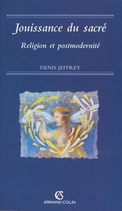 Denis Jeffrey et David Le Breton - Jouissance du sacré - Religion et postmodernité.