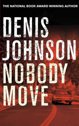 Denis Johnson - Nobody Move.
