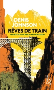 Denis Johnson - Rêves de train.