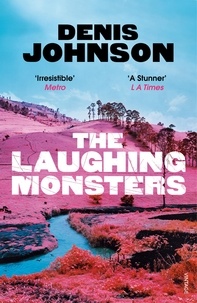 Denis Johnson - The Laughing Monsters.