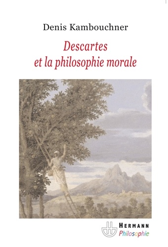 Denis Kambouchner - Descartes et la philosophie morale.
