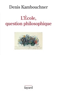 Denis Kambouchner - L'Ecole, question philosophique.