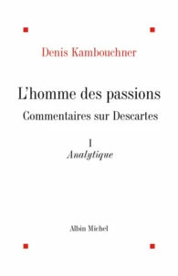 L'Homme des passions, commentaires sur Descartes - tome 1