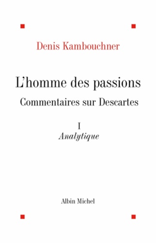 L'Homme des passions, commentaires sur Descartes - tome 1
