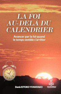 La foi au-delà du calendrier : Avancer par la foi quand même le temps semble s'arrêter