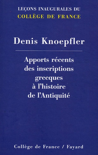 Denis Knoepfler - Apports récents des inscritpions grecques à l'histoire de l'Antiquité.