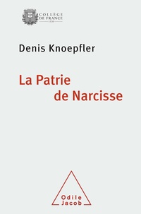 Denis Knoepfler - La Patrie de Narcisse - Un héros mythique enraciné dans le sol et dans l'histoire d'une cité grecque.