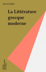 Denis Kohler - La Littérature grecque moderne.
