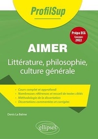 Denis La Balme - Aimer - Littérature, philosophie, culture générale. Prépa ECG, thème concours.