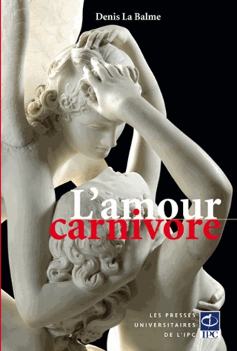 Denis La Balme - L'amour carnivore.