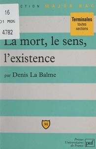 Denis La Balme et Pascal Gauchon - La mort, le sens, l'existence - Thèmes et sujets.