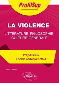 Téléchargez les meilleures ventes ebooks La violence  - Littérature, philosophie, culture générale Prépa ECG Thème concours (Litterature Francaise) PDF CHM FB2