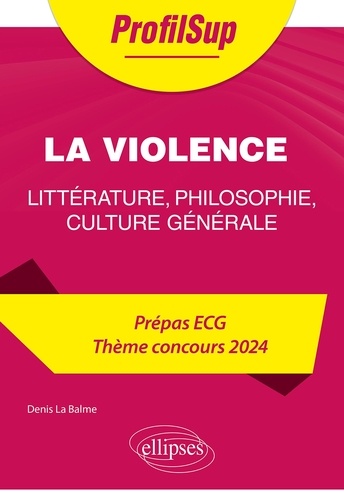 La violence. Littérature, philosophie, culture générale Prépa ECG Thème concours  Edition 2024