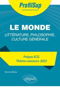 Denis La Balme - Le monde. Littérature, philosophie, culture générale - Prépa ECG, thème concours.