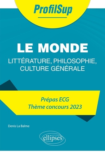 Le monde. Littérature, philosophie, culture générale. Prépa ECG, thème concours  Edition 2023