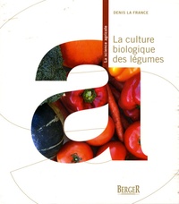 Denis La France - La culture biologique des légumes.