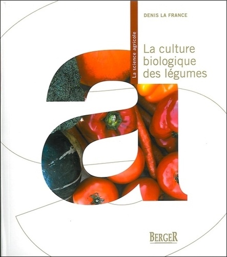 Denis La France - La culture biologique des légumes.