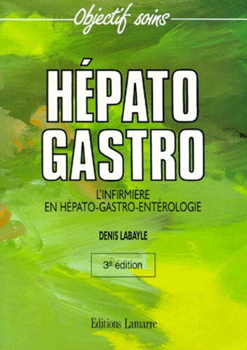 Denis Labayle - Hepato Gastro. L'Infirmiere En Hepato-Gastro-Enterologie, 3eme Edition.