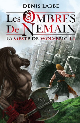 Denis Labbé - La Geste de Wolveric Tome 1 : Les Ombres de Nemain.