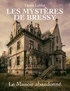 Denis Labbé - Les Mystères de Bressy Tome 1 : Le manoir abandonné.